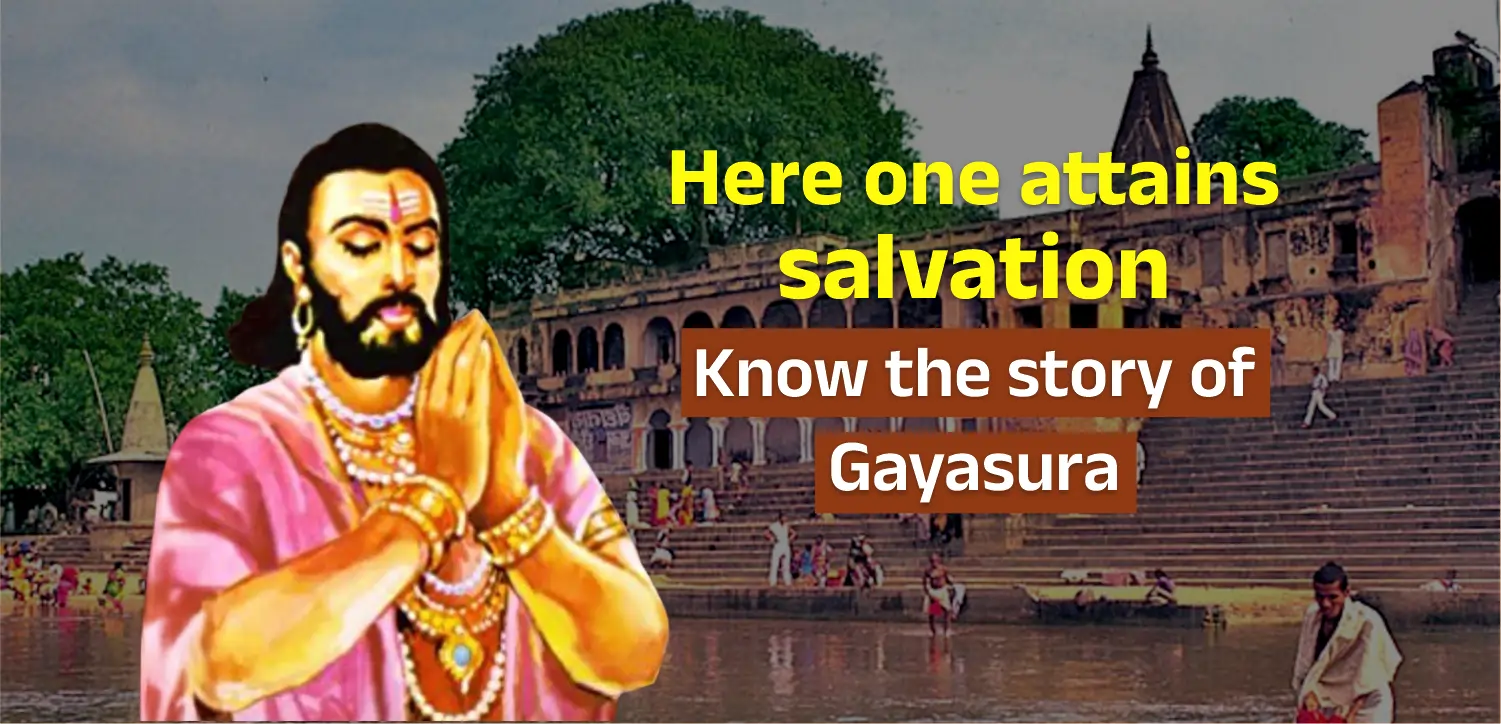 Here you get salvation, the story of Lord Vishnu and Gayasur